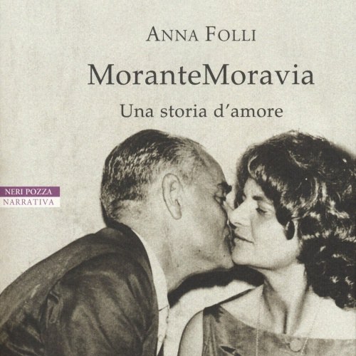 “MoranteMoravia. Una storia d’amore” di Anna Folli
