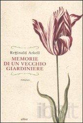 MEMORIE DI UN VECCHIO GIARDINIERE, REGINALD ARKELL