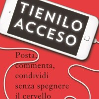 "Tienilo acceso: Posta, commenta, condividi senza spegnere il cervello", di Bruno Mastroianni e Vera Gheno