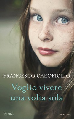 CAROFIGLIO_VOGLIO_VIVERE_UNA_VOLTA_SOLA_2014