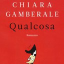 Qualcosa di Chiara Gamberale
