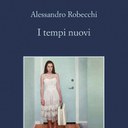 “I tempi nuovi” di Alessandro Robecchi