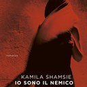 “Io sono il nemico” di Kamila Shamsie