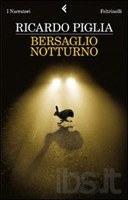 BERSAGLIO NOTTURNO, RICARDO PIGLIA