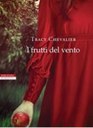 I FRUTTI DEL VENTO, TRACY CHEVALIER