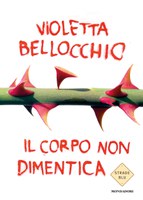 IL CORPO NON DIMENTICA, VIOLETTA BELLOCCHIO