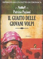 IL GUAITO DELLE GIOVANI VOLPI, PATRIZIO PACIONI
