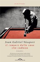 IL RUMORE DELLE COSE CHE CADONO, JUAN GABRIEL VÁSQUEZ