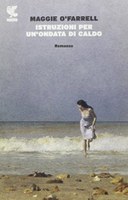 ISTRUZIONI PER UN’ONDATA DI CALDO, MAGGIE O’FARRELL