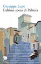 L’ULTIMA SPOSA DI PALMIRA, GIUSEPPE LUPO