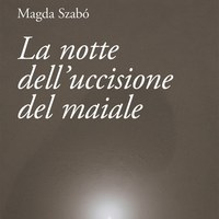 La notte dell'uccisione del maiale, Magda  Szabó