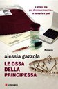LE OSSA DELLA PRINCIPESSA, ALESSIA GAZZOLA
