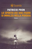 LO SPIRITO DEI MIEI PADRI SI INNALZA NELLA PIOGGIA, PATRICIO PRON