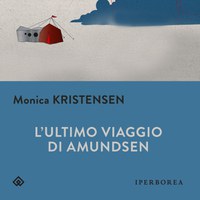 L'ULTIMO VIAGGIO DI AMUNDSEN, di Monica Kristensen