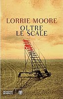 OLTRE LE SCALE, LORRIE MOORE