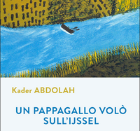 UN PAPPAGALLO VOLO' SULL'IJSSEL, Kader Abdolah