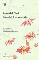 UN’EREDITÀ D’AVORIO E AMBRA, EDMUND DE WAAL