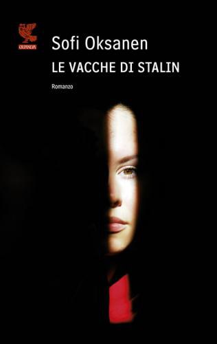 LE VACCHE DI STALIN, SOFI OKSANEN LE VACCHE DI STALIN, SOFI OKSANEN
