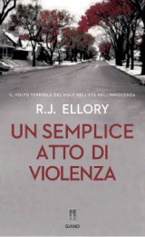 UN SEMPLICE ATTO DI VIOLENZA, ROGER J. ELLORY UN SEMPLICE ATTO DI VIOLENZA, ROGER J. ELLORY